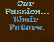 Our Passion...Their Future.